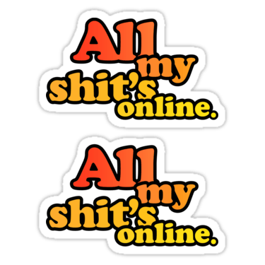 All my shit’s online ×2 Sticker