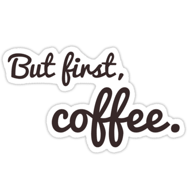 But first, coffee. Sticker