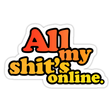 All my shit’s online (Large) Sticker