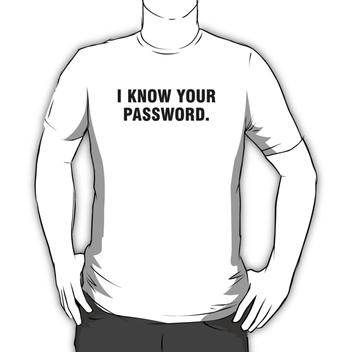 I Know Your Password. T-shirt